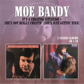 Moe Bandy: It's A Cheating Situation / She's Not Really Cheatin' (She's Just Gettin' Even)