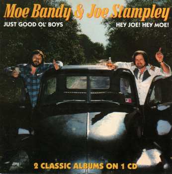 Moe Bandy & Joe Stampley: Just Good Ol' Boys/Hey Joe! Hey Moe!
