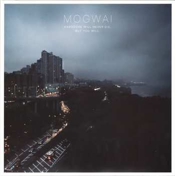 Album Mogwai: Hardcore Will Never Die, But You Will.