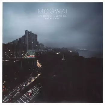 Mogwai: Hardcore Will Never Die, But You Will.