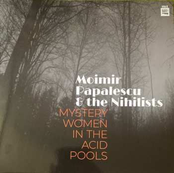 Album Moimir Papalescu & The Nihilists: Mystery Women In The Acid Pools