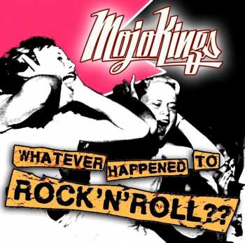 Album MojoKings: Whatever Happened To Rock'N'Roll??