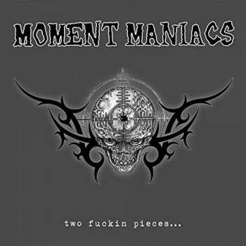 Album Moment Maniacs: Two Fuckin Pieces...