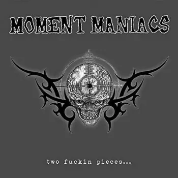 Moment Maniacs: Two Fuckin Pieces...