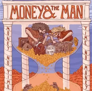 Money & The Man: Money No Time, Time No Money