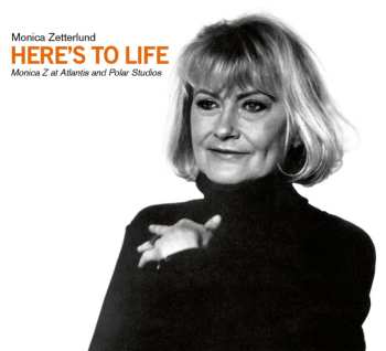 Monica Zetterlund: Here's To Life - Monica Z At Atlantis And Polar Studios
