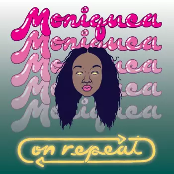 Moniquea: On Repeat
