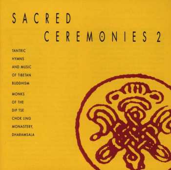 Album Monks Of The Dip Tse Chok Ling Monastery, Dharamsala: Sacred Ceremonies 2 - Tantric Hymns And Music Of Tibetan Buddhism