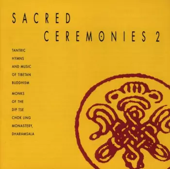 Sacred Ceremonies 2 - Tantric Hymns And Music Of Tibetan Buddhism