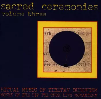 Sacred Ceremonies Volume Three: Ritual Music Of Tibetan Buddhism