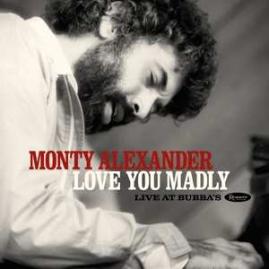 Album Monty Alexander: Love You Madly: Live At  Bubba's