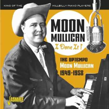 Album Moon Mullican: I Done It: The Uptempo Moon Mullican 1949 - 1958