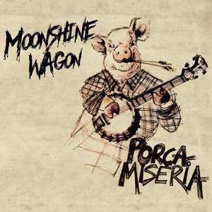 Album Moonshine Wagon: Porca Miseria