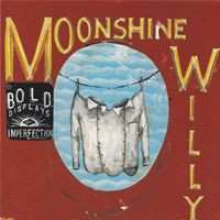 Album Moonshine Willy: Bold Displays Of Imperfection