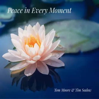 Moore, Tom & Sadow, Tim: Peace In Every Moment