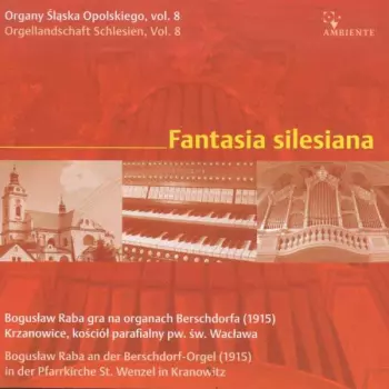 Orgellandschaft Schlesien Vol.8 - Fantasia Silesiana