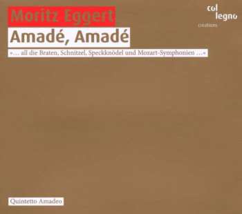 Album Moritz Eggert: Amadé, Amadé (... All Die Braten, Schnitzel, Speckknödel Und Mozart-Symphonien ...)