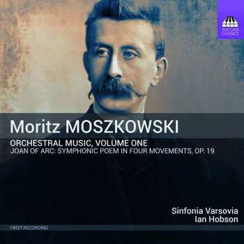 Album Moritz Moszkowski: Orchestral Music, Volume One - Joan Of Arc: Symphonic Poem In Four Movements, Op. 19