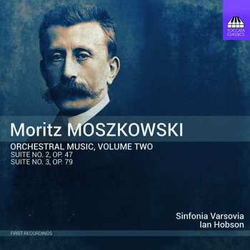 Album Moritz Moszkowski: Orchestral Music, Volume Two - Suite No. 2, Op. 47 - Suite No. 3, Op. 79