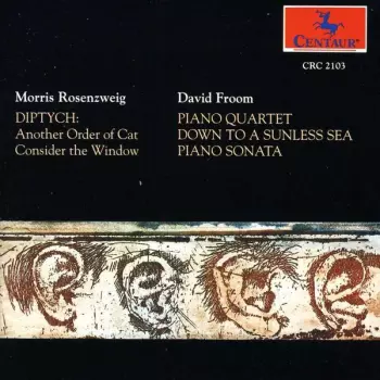 Diptych: Another Order Of Cat - Consider The Window / Piano Quartet - Down To A Sunless Sea - Piano Sonata