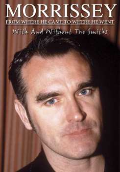 Album Morrissey: From Where He Came to Where He Went (With And Without The Smiths)