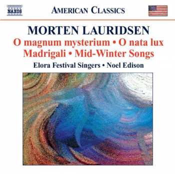 Album Morten Lauridsen: O Magnum Mysterium • O Nata Lux • Madrigali • Mid-Winter Songs