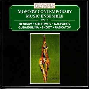 Album Moscow Contemporary Music Ensemble: Vol. 3: Denisov • Artyomov • Kasparov • Gubaidulina • Shoot • Raskotov