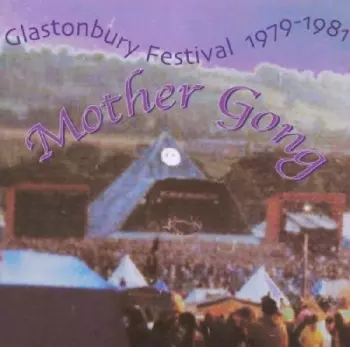 Mother Gong: Glastonbury Festival 1979 - 1981