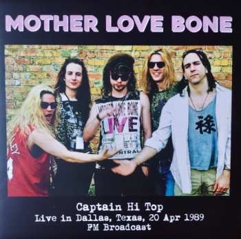 Mother Love Bone: Captain Hi Top Live in Dallas, Texas, 20 Apr 1989 FM Broadcast