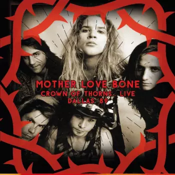 Mother Love Bone: Crown Of Thorns… Live Dallas '89