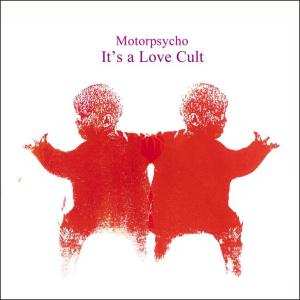 Motorpsycho: It's A Love Cult