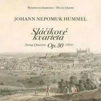 Johann Nepomuk Hummel: Sláčikové kvartetá Op.30 / String Quartets Op.30