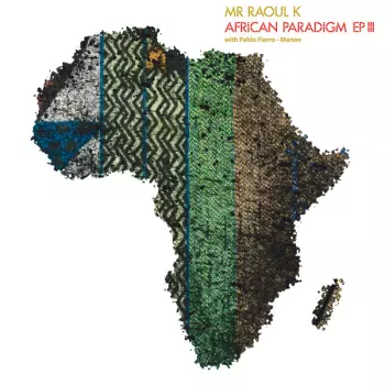 Mr Raoul K: African Paradigm EP III