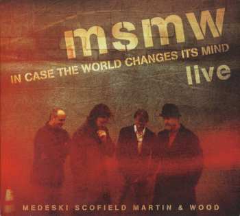 Album Medeski Scofield Martin & Wood: Live: In Case The World Changes Its Mind