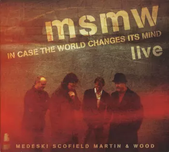 Medeski Scofield Martin & Wood: Live: In Case The World Changes Its Mind