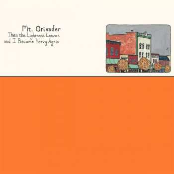 LP Mt. Oriander: Then The Lightness Leaves And I Become Heavy Again CLR 411415