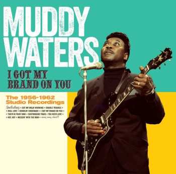 CD Muddy Waters: I Got My Brand On You - The 1956-1962 Studio Recordings 502982