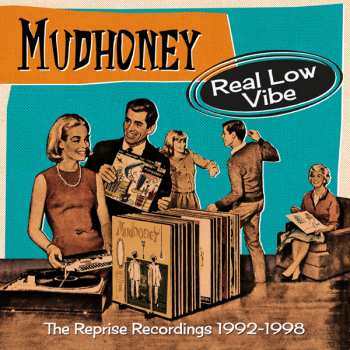 Mudhoney: Real Low Vibe (The Complete Reprise Recordings 1992-1998)