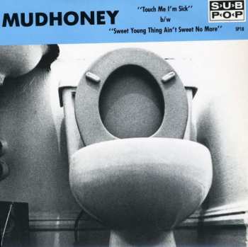 Mudhoney: Touch Me I'm Sick • Sweet Young Thing Ain't Sweet No More