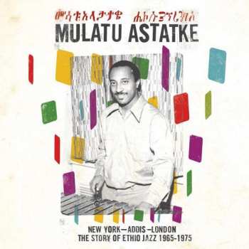 Mulatu Astatke: New York - Addis - London - The Story Of Ethio Jazz 1965-1975