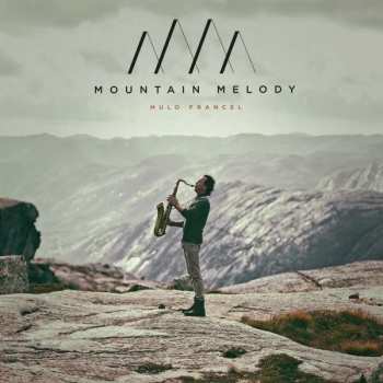 Mulo Francel: Mountain Melody - Music With A Wide Perspective