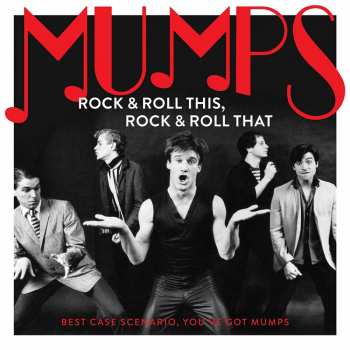 Mumps: Rock & Roll This, Rock & Roll That: Best Case Scenario, You’ve Got Mumps
