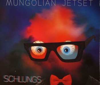 Album Mungolian Jet Set: Schlungs