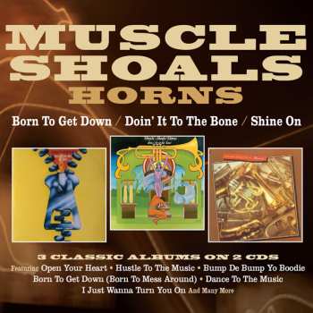 Album Muscle Shoals Horns: Born To Get Down/doin' It To The Bone/shine On