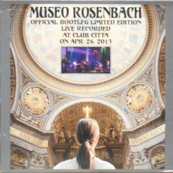Album Museo Rosenbach: Official Bootleg Limited Edition Live Recorded At Club Citta' on Apr. 26, 2013