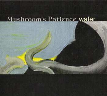 Album Mushroom's Patience: Water