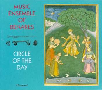 Music Ensemble Of Benares: Circle Of The Day