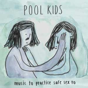 Album Pool Kids: Music To Practice Safe Sex To