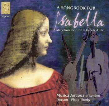 Album Musica Antiqua Of London: A Songbook For Isabella = Music From The Circle Of Isabella d'Este