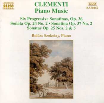 Muzio Clementi: Piano Music (Six Progressive Sonatinas, Op. 36 • Sonata Op. 24 No. 2 • Sonatina Op. 37 No. 2 • Sonatas Op. 25 Nos. 2 & 5)